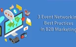 3 Event Networking Best Practices in B2B Marketing